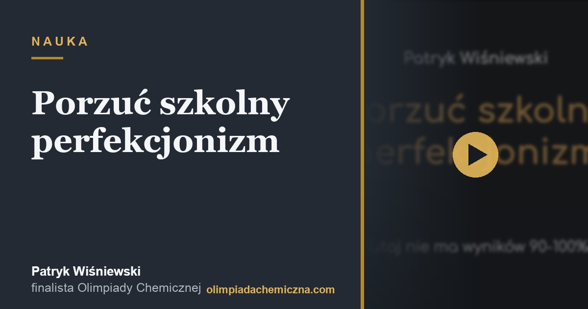 Porzuc szkolny perfekcjonizm w nauce do Olimpiady Chemicznej